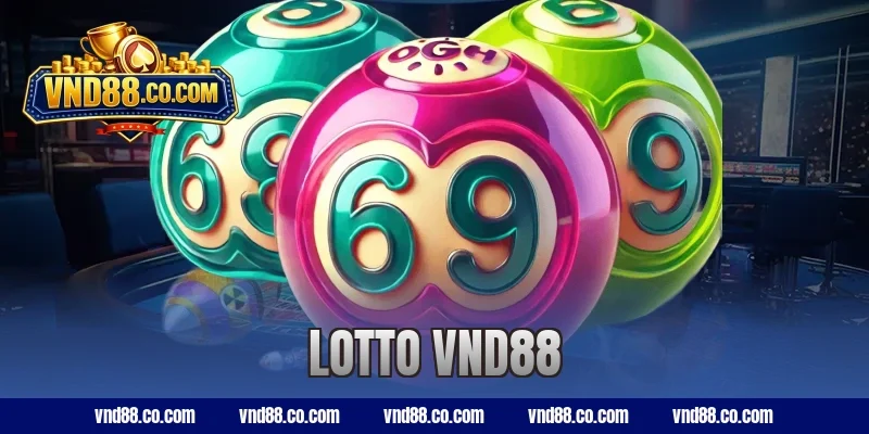Lotto VND88 – Cách Chơi Và Bí Quyết Trúng Thưởng Lớn