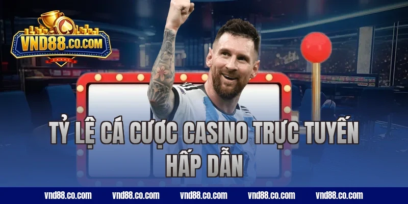 Tỷ lệ cá cược casino trực tuyến hấp dẫn