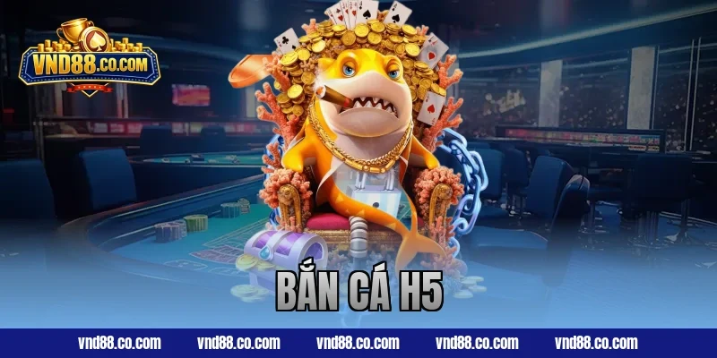 bắn cá H5