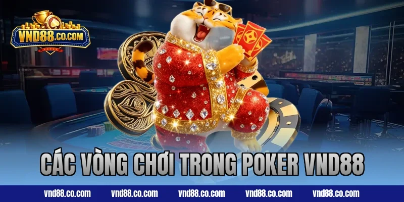 Các vòng chơi trong Poker VND88