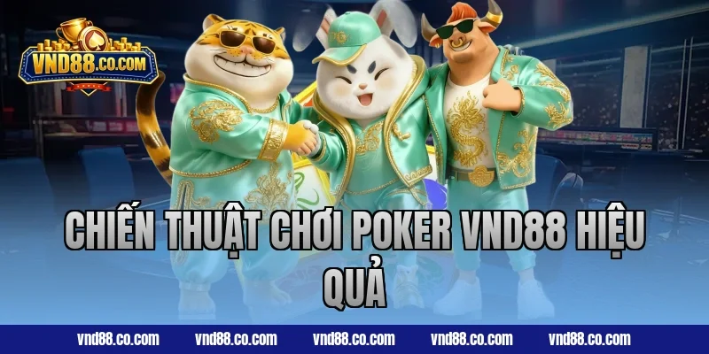 Chiến thuật chơi Poker VND88 hiệu quả