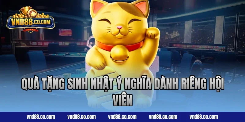 Quà tặng sinh nhật ý nghĩa dành riêng hội viên