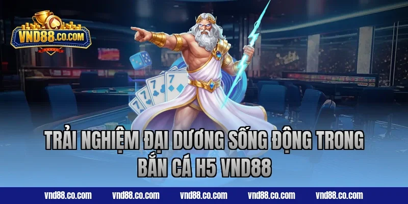 Trải nghiệm đại dương sống động trong bắn cá H5 VND88