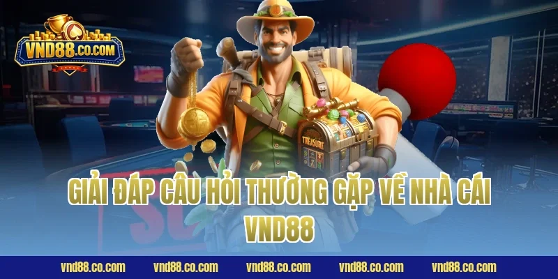 Giải đáp câu hỏi thường gặp về nhà cái VND88