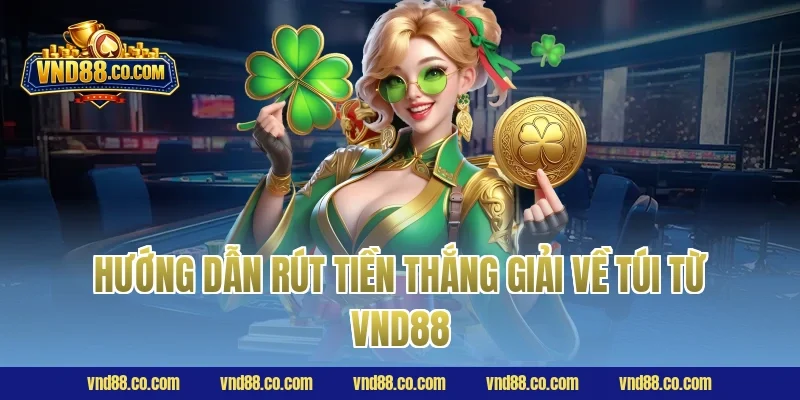 Hướng dẫn rút tiền thắng giải về túi từ VND88