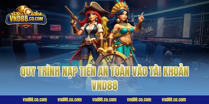 Quy trình nạp tiền an toàn vào tài khoản VND88